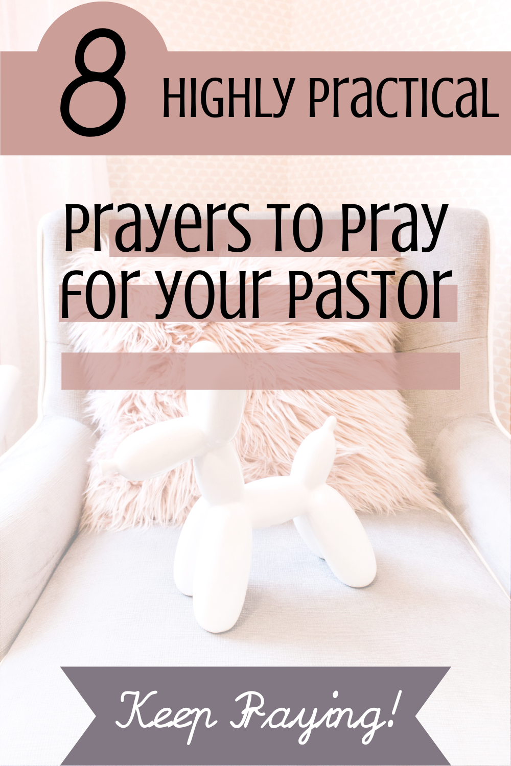 8 Highly Practical Prayers to Pray Over Your Pastor